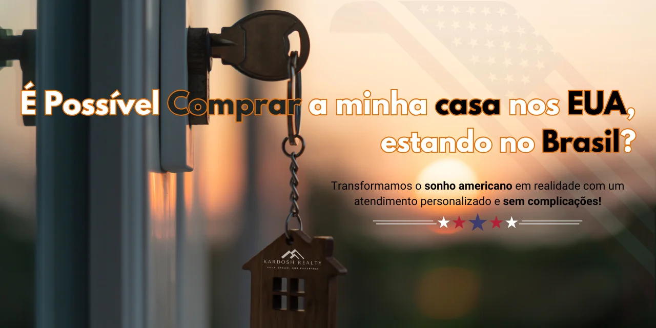 Como comprar uma casa nos EUA estando no Brasil: o sonho ao seu alcance!