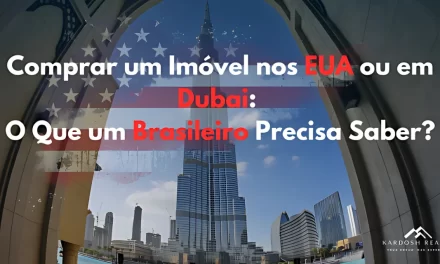 Comprar imóvel nos EUA ou em Dubai: o que um brasileiro precisa saber?