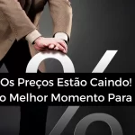 Os preços estão caindo. Será este o melhor momento para comprar?